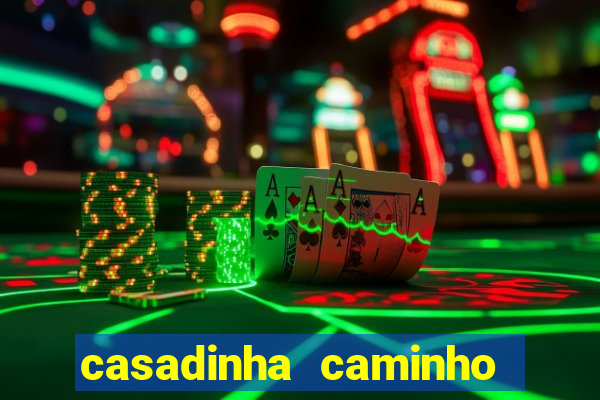 casadinha caminho da sorte