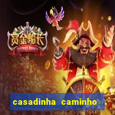 casadinha caminho da sorte