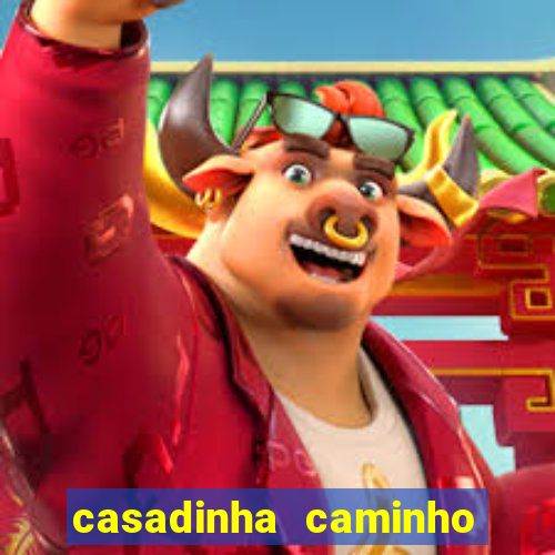 casadinha caminho da sorte