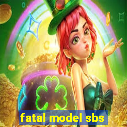 fatal model sbs