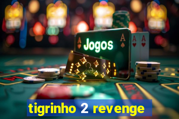 tigrinho 2 revenge