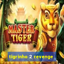 tigrinho 2 revenge