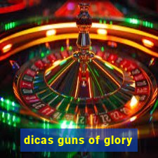 dicas guns of glory