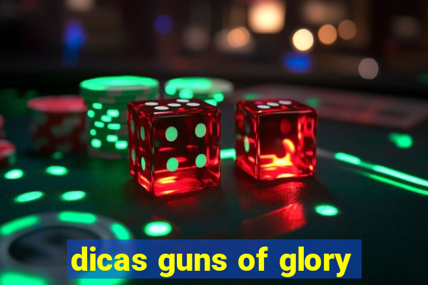 dicas guns of glory