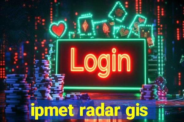 ipmet radar gis