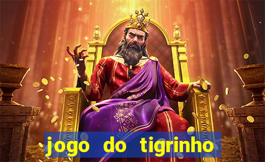 jogo do tigrinho ganha dinheiro de verdade