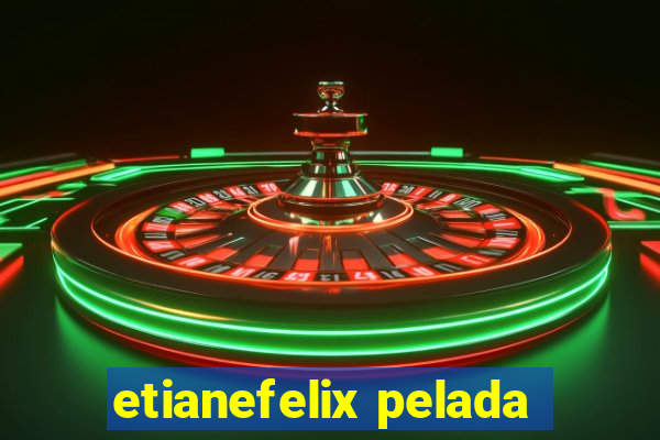 etianefelix pelada