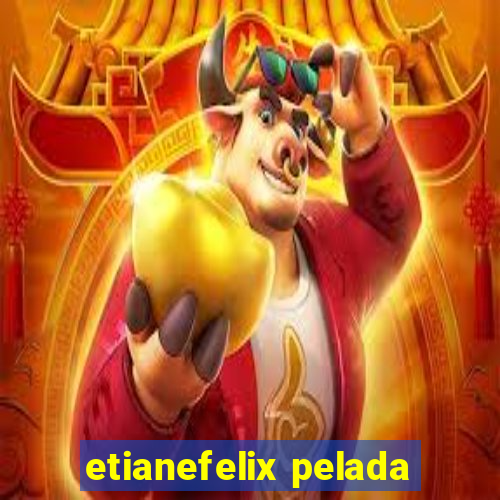 etianefelix pelada