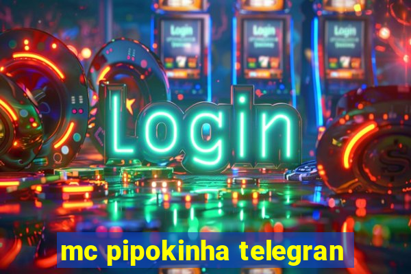 mc pipokinha telegran