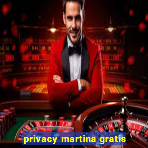 privacy martina gratis