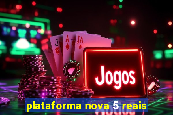 plataforma nova 5 reais