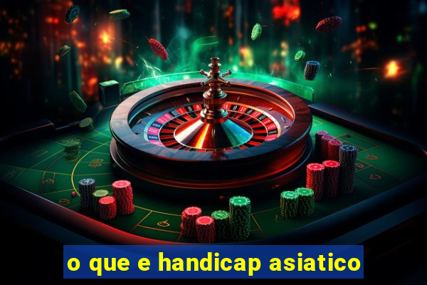 o que e handicap asiatico