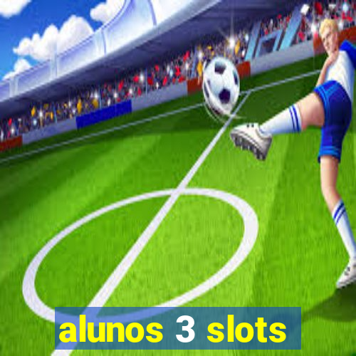 alunos 3 slots