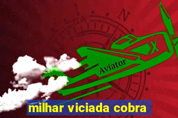 milhar viciada cobra