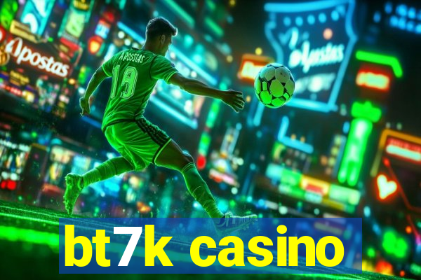 bt7k casino