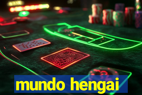 mundo hengai