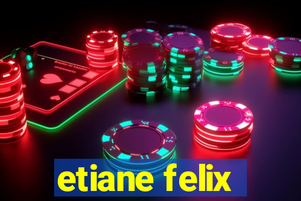 etiane felix