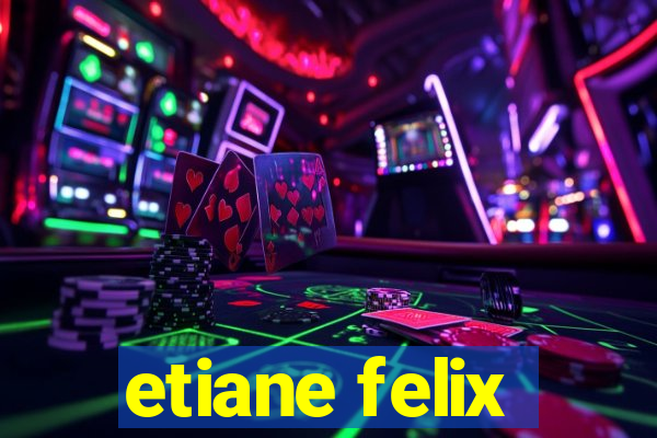 etiane felix