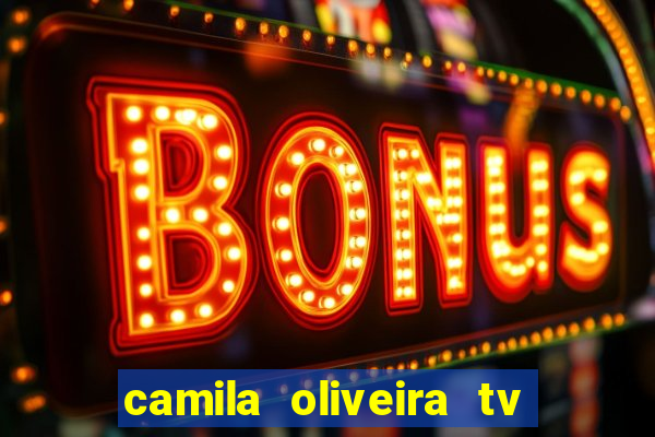 camila oliveira tv bahia idade