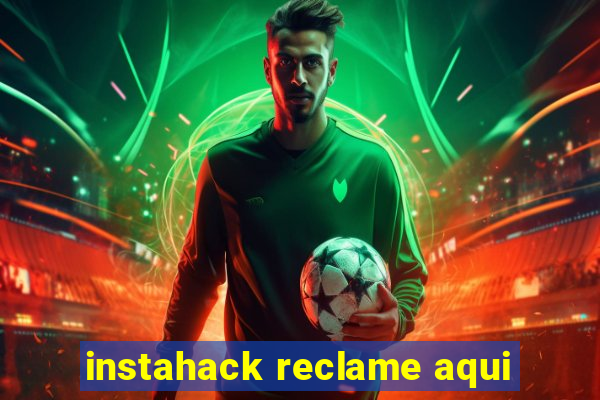 instahack reclame aqui