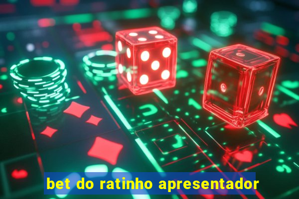 bet do ratinho apresentador