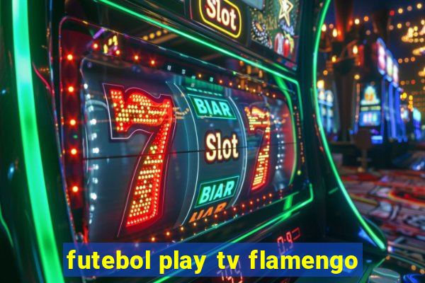 futebol play tv flamengo