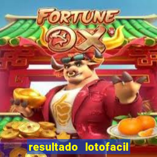 resultado lotofacil giga sena