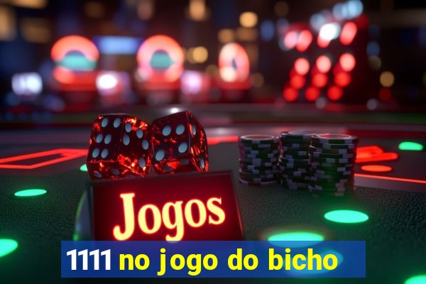 1111 no jogo do bicho