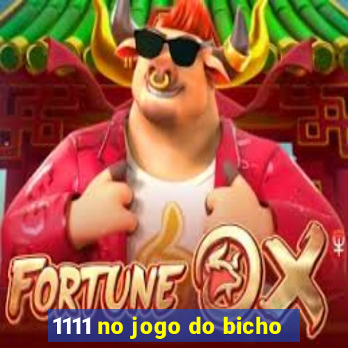 1111 no jogo do bicho