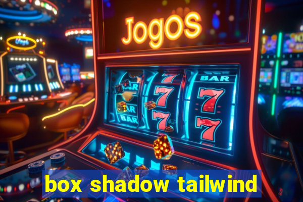 box shadow tailwind