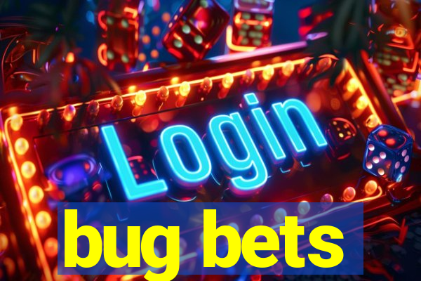 bug bets