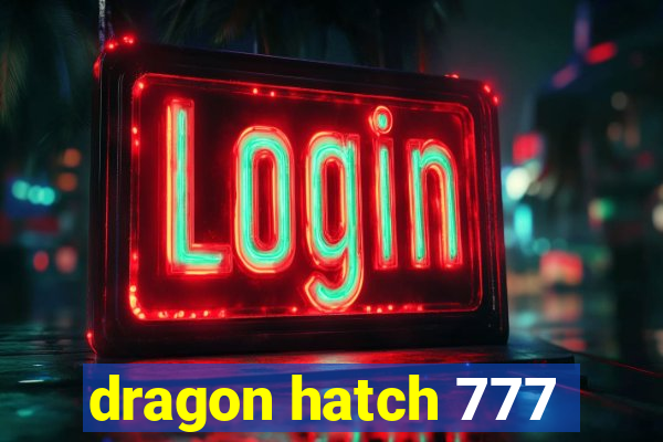 dragon hatch 777