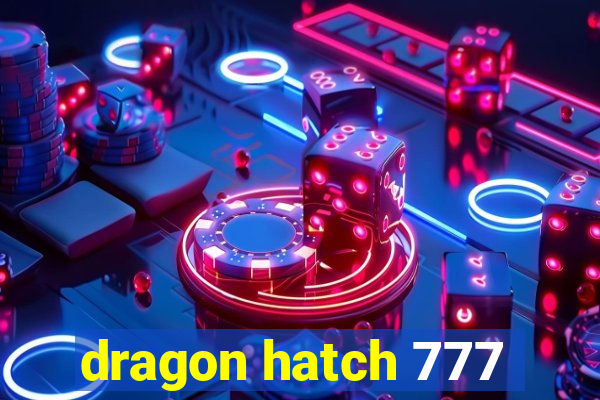 dragon hatch 777