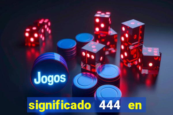 significado 444 en lo espiritual