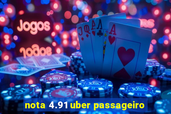 nota 4.91 uber passageiro