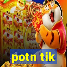 potn tik