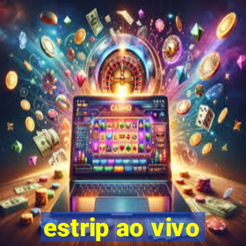 estrip ao vivo