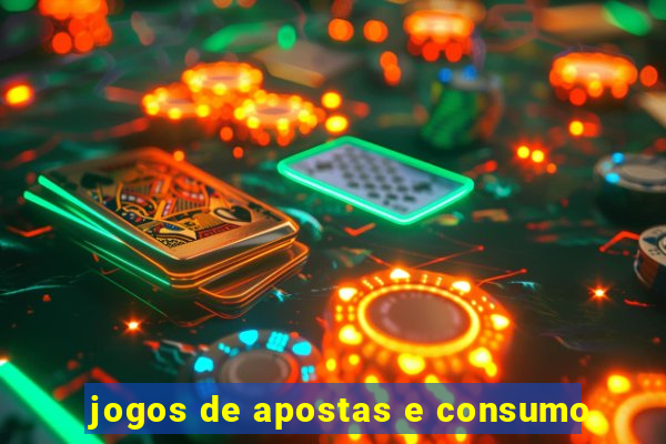 jogos de apostas e consumo