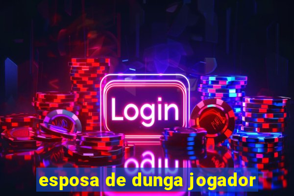 esposa de dunga jogador