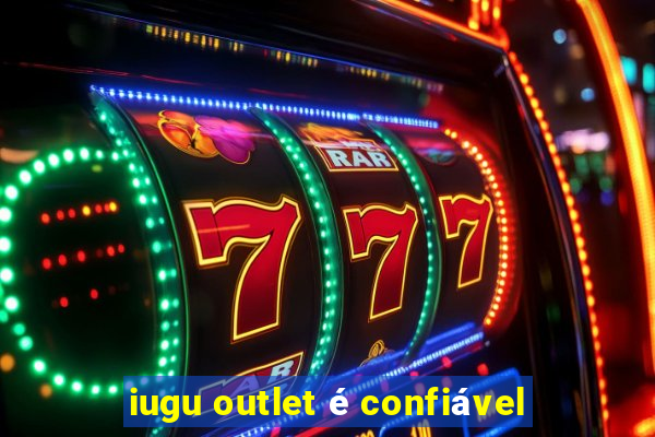 iugu outlet é confiável