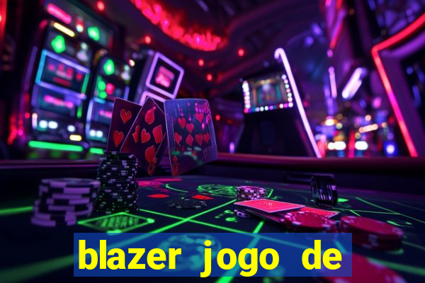 blazer jogo de ganhar dinheiro