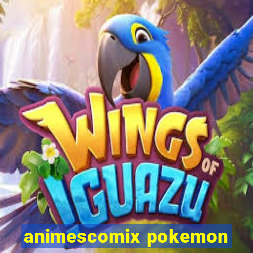 animescomix pokemon