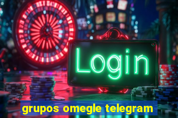 grupos omegle telegram