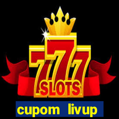 cupom livup primeira compra