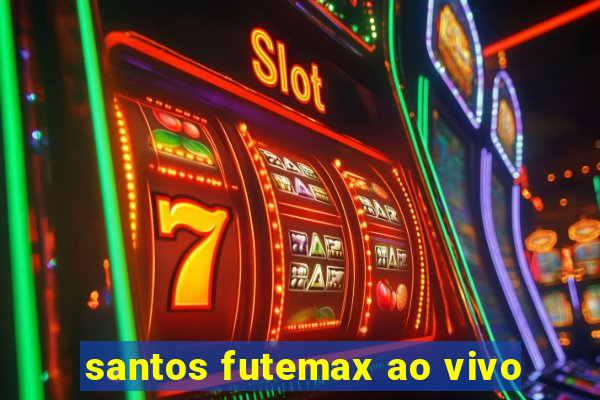 santos futemax ao vivo