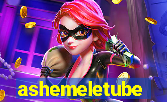 ashemeletube