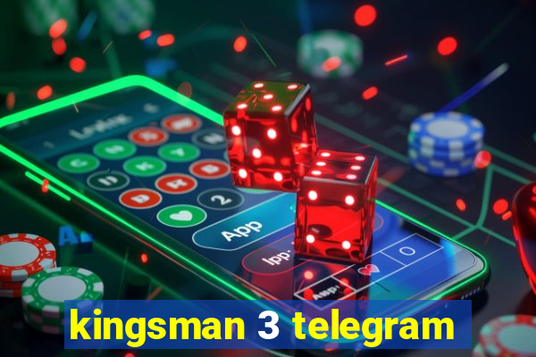 kingsman 3 telegram