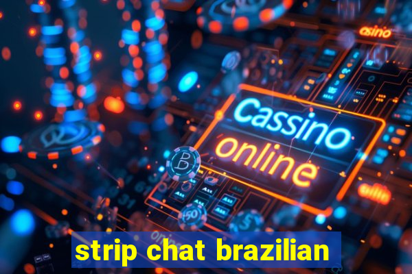 strip chat brazilian