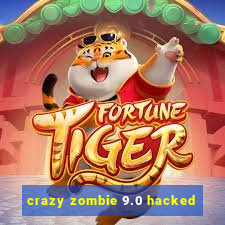 crazy zombie 9.0 hacked