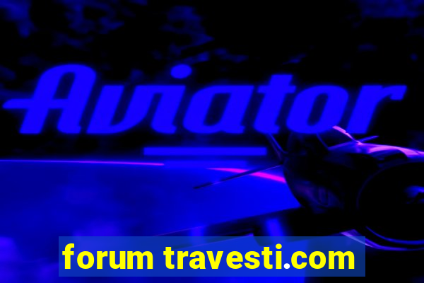 forum travesti.com